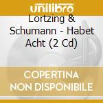 Lortzing & Schumann - Habet Acht (2 Cd) cd