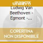 Ludwig Van Beethoven - Egmont - Schauspielmusik Op.84 cd