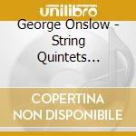George Onslow - String Quintets Opp.33,74, Piano Quintet Op.79b, Piano Sextet Op.30 (2 Cd) cd