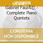 Gabriel FaurÃ© - Complete Piano Quintets cd