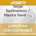 Sergei Rachmaninov / Maurice Ravel - Piano Concertos cd musicale