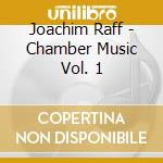 Joachim Raff - Chamber Music Vol. 1 cd