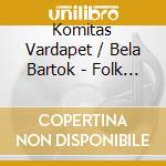 Komitas Vardapet / Bela Bartok - Folk Tunes cd musicale