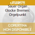 Sauer Organ Glocke Bremen: Orgelpunkt cd
