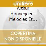Arthur Honnegger - Melodies Et Chansons cd