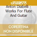 Anton Diabelli - Works For Flute And Guitar cd
