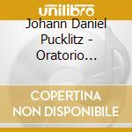 Johann Daniel Pucklitz - Oratorio Secondo cd musicale