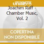Joachim Raff - Chamber Music, Vol. 2 cd