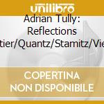 Adrian Tully: Reflections -Boismortier/Quantz/Stamitz/Vieuxtemps cd
