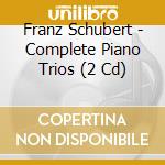 Franz Schubert - Complete Piano Trios (2 Cd) cd