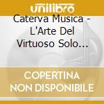 Caterva Musica - L'Arte Del Virtuoso Solo Concertos Vol. 1 cd