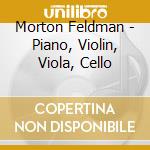 Morton Feldman - Piano, Violin, Viola, Cello cd musicale