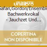 Safari,Gordon/Ensemble Bachwerkvokal - Jauchzet Und Lobet cd