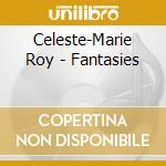 Celeste-Marie Roy - Fantasies cd