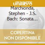 Marchionda, Stephen - J.S. Bach: Sonata A-Moll Bwv 1003 / Suiten E-Dur Bwv 1006A & A-Moll Bwv 997 cd