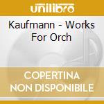 Kaufmann - Works For Orch cd