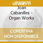 Joan Cabanilles - Organ Works cd