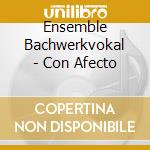 Ensemble Bachwerkvokal - Con Afecto cd