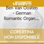 Ben Van Oosten - German Romantic Organ Music cd