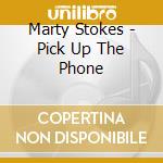Marty Stokes - Pick Up The Phone