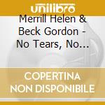 Merrill Helen & Beck Gordon - No Tears, No Goodbyes cd