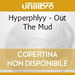 Hyperphlyy - Out The Mud cd
