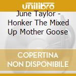 June Taylor - Honker The Mixed Up Mother Goose cd