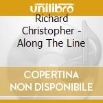 Richard Christopher - Along The Line cd musicale di Richard Christopher