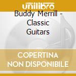 Buddy Merrill - Classic Guitars cd musicale di Buddy Merrill