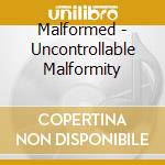 Malformed - Uncontrollable Malformity cd