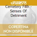 Cemetery Filth - Senses Of Detriment cd