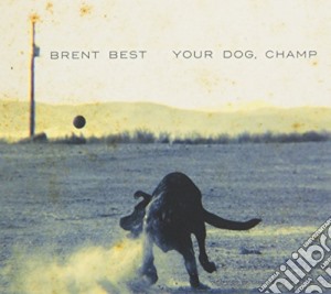 Brent Best - Your Dog Champ cd musicale di Best, Brent