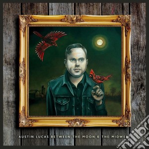 Austin Lucas - Between The Moon & The Midwest cd musicale di Lucas Austin