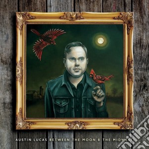 Austin Lucas - Between The Moon And The Midwest cd musicale di Austin Lucas