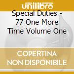 Special Duties - 77 One More Time Volume One cd