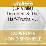 (LP Vinile) Derobert & The Half-Truths - (Black) 100 Yard Dash/It'S All The Time lp vinile