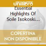 Essential Highlights Of Soile Isokoski (2 Cd) cd