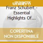 Franz Schubert - Essential Highlights Of Jorma Hynninen - Die Schone Mullerin, Winterreise (2 Cd) cd musicale di Franz Schubert