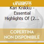 Kari Kriikku - Essential Highlights Of (2 Cd) cd