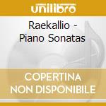 Raekallio - Piano Sonatas cd musicale