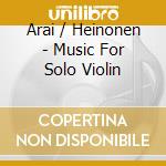 Arai / Heinonen - Music For Solo Violin cd