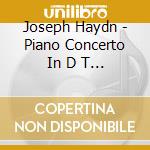 Joseph Haydn - Piano Concerto In D T F cd musicale di Haydn