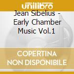 Jean Sibelius - Early Chamber Music Vol.1 cd