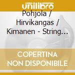 Pohjola / Hirvikangas / Kimanen - String Quartets cd