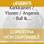 Karkkainen / Ylonen / Angervo - Bull & His Herd cd musicale