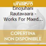 Einojuhani Rautavaara - Works For Mixed Chorus cd