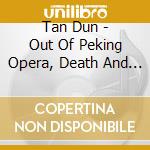 Tan Dun - Out Of Peking Opera, Death And Fire, 'dialogue With Paul Klee' cd