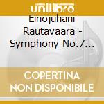 Einojuhani Rautavaara - Symphony No.7 'angel Of Light', Annunciations cd musicale di Einojuha Rautavaara