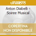 Anton Diabelli - Soiree Musical cd musicale di Anton Diabelli