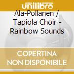 Ala-Pollanen / Tapiola Choir - Rainbow Sounds cd